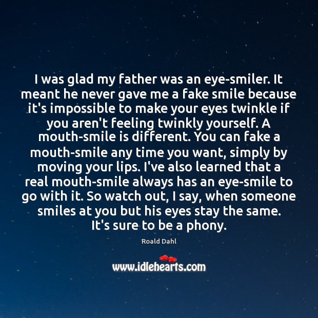 I was glad my father was an eye-smiler. It meant he never Smile Quotes Image