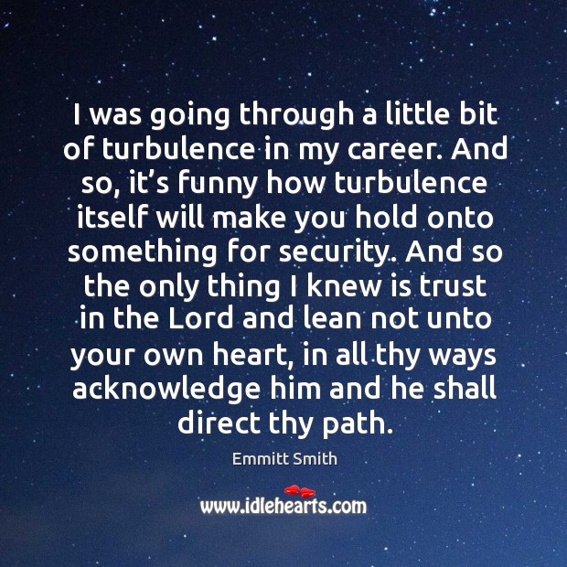 I was going through a little bit of turbulence in my career. Emmitt Smith Picture Quote