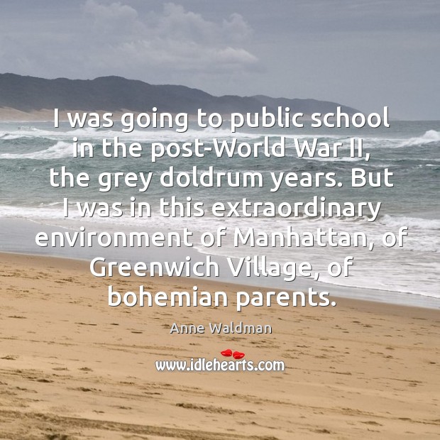 I was going to public school in the post-World War II, the Anne Waldman Picture Quote