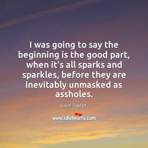 I was going to say the beginning is the good part, when Laini Taylor Picture Quote