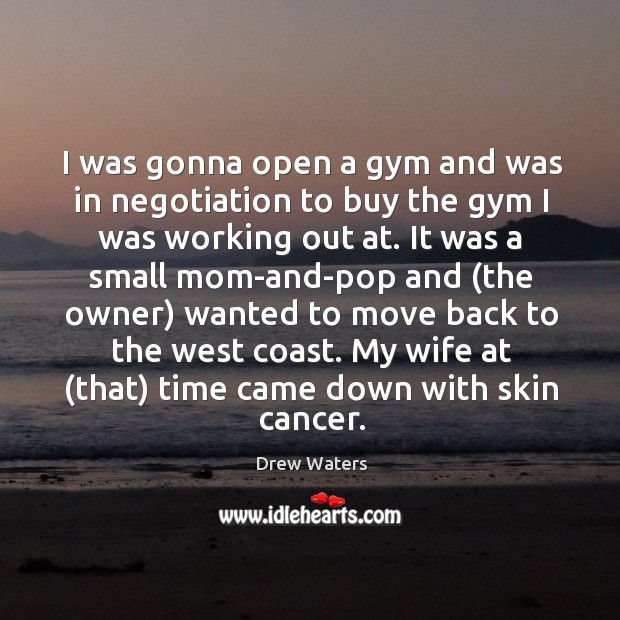 I was gonna open a gym and was in negotiation to buy Drew Waters Picture Quote