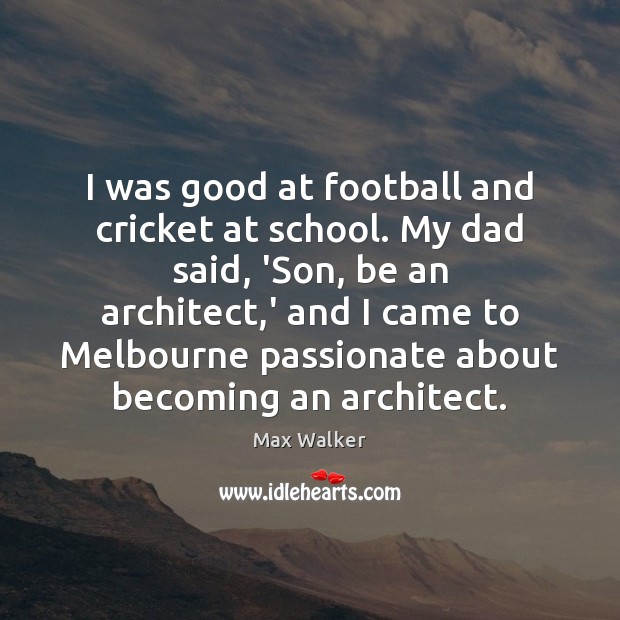 I was good at football and cricket at school. My dad said, Football Quotes Image