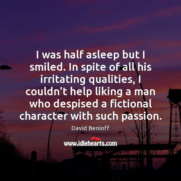 I was half asleep but I smiled. In spite of all his Passion Quotes Image