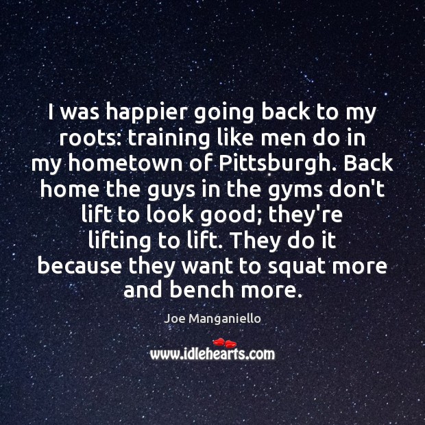 I was happier going back to my roots: training like men do Joe Manganiello Picture Quote