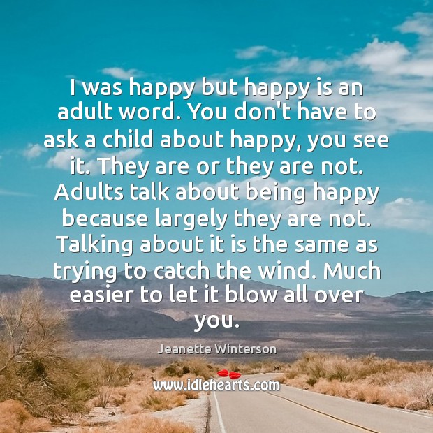 I was happy but happy is an adult word. You don’t have Jeanette Winterson Picture Quote