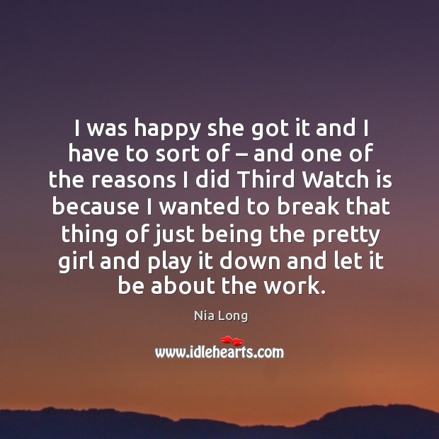 I was happy she got it and I have to sort of – and one of the reasons Nia Long Picture Quote