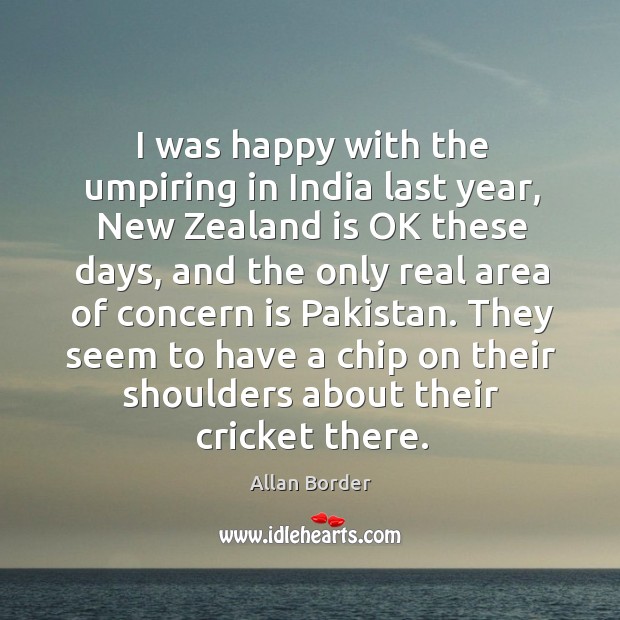 I was happy with the umpiring in India last year, New Zealand Allan Border Picture Quote