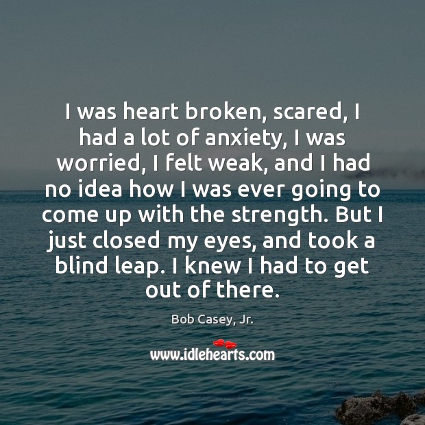 I was heart broken, scared, I had a lot of anxiety, I Image