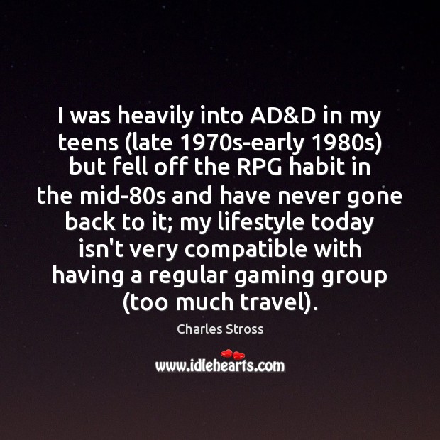 I was heavily into AD&D in my teens (late 1970s-early 1980s) Charles Stross Picture Quote
