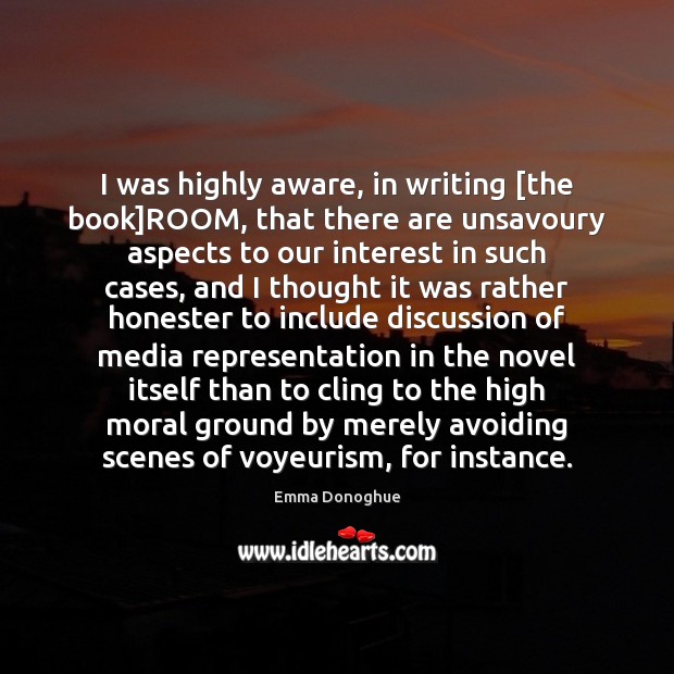 I was highly aware, in writing [the book]ROOM, that there are Emma Donoghue Picture Quote