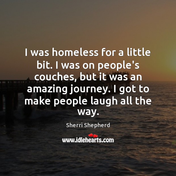 I was homeless for a little bit. I was on people’s couches, Sherri Shepherd Picture Quote