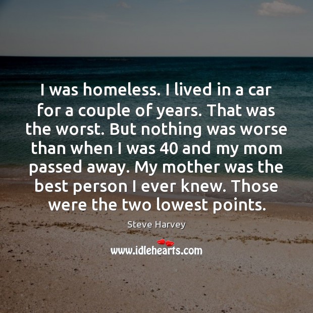 I was homeless. I lived in a car for a couple of Steve Harvey Picture Quote