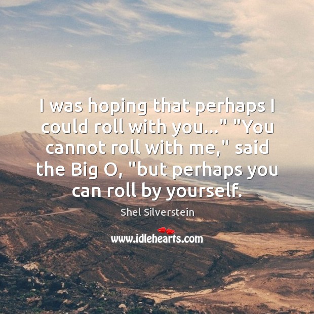 I was hoping that perhaps I could roll with you…” “You cannot Image