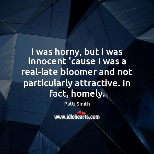 I was horny, but I was innocent ’cause I was a real-late Image