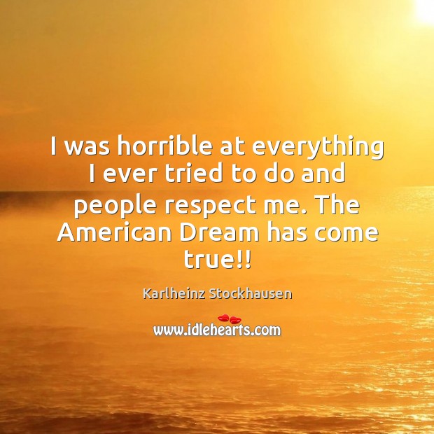 I was horrible at everything I ever tried to do and people Karlheinz Stockhausen Picture Quote