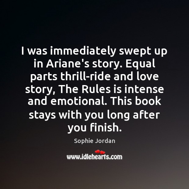 I was immediately swept up in Ariane’s story. Equal parts thrill-ride and Sophie Jordan Picture Quote