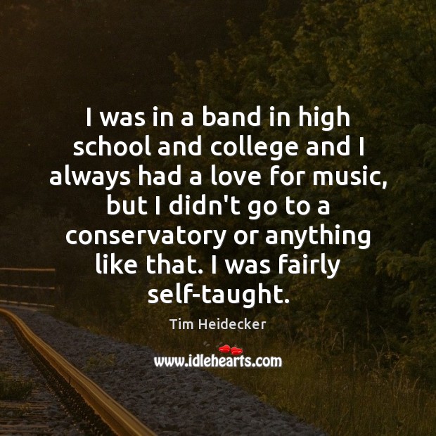 I was in a band in high school and college and I Tim Heidecker Picture Quote