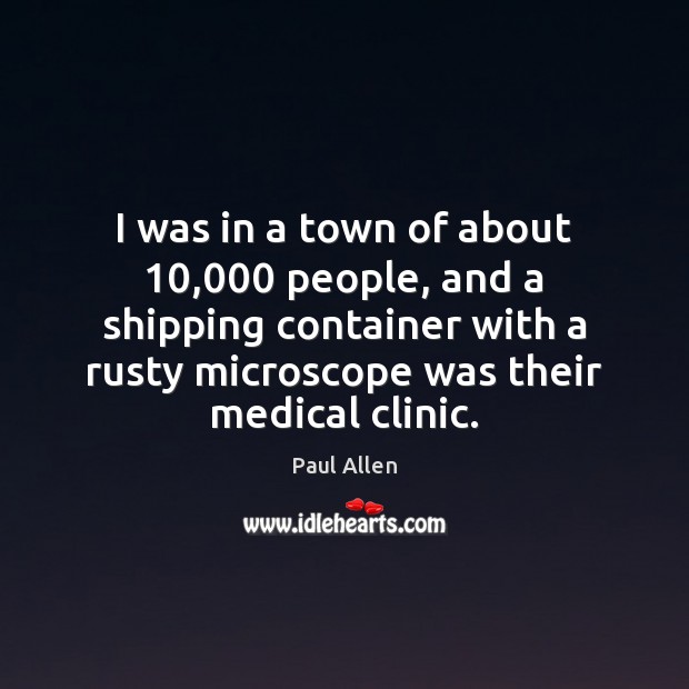 I was in a town of about 10,000 people, and a shipping container Medical Quotes Image