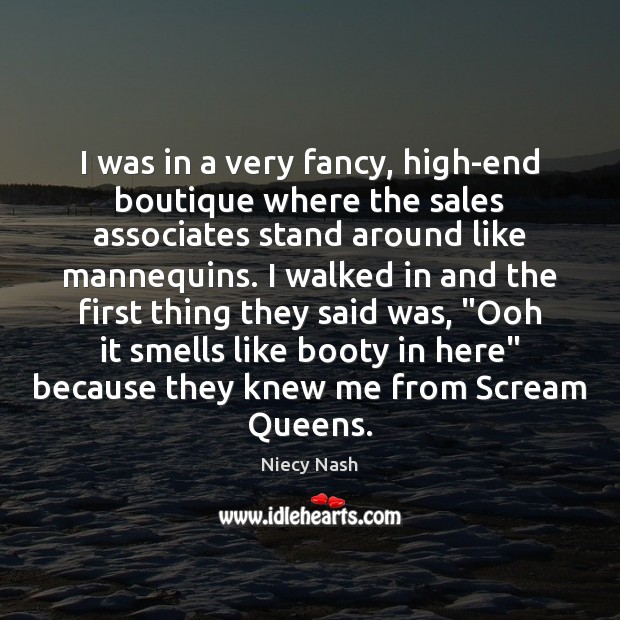 I was in a very fancy, high-end boutique where the sales associates Niecy Nash Picture Quote