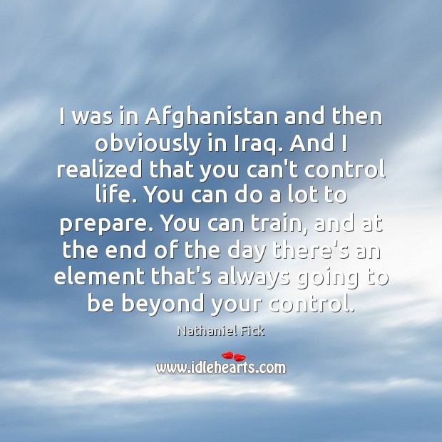 I was in Afghanistan and then obviously in Iraq. And I realized Nathaniel Fick Picture Quote