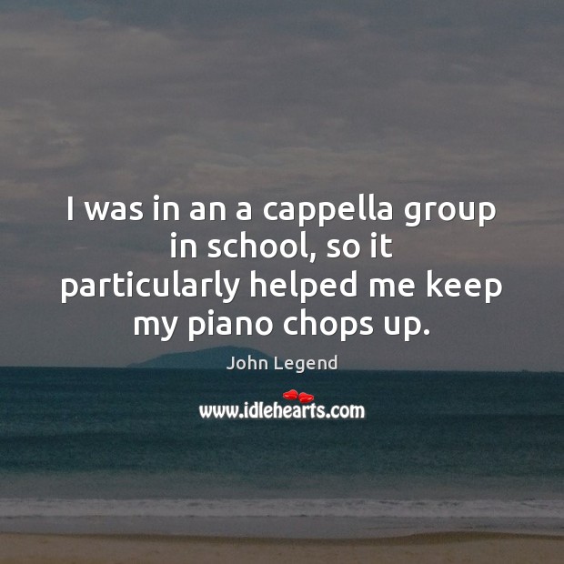I was in an a cappella group in school, so it particularly Image