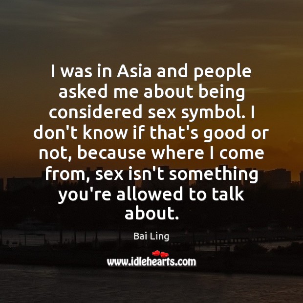 I was in Asia and people asked me about being considered sex Bai Ling Picture Quote