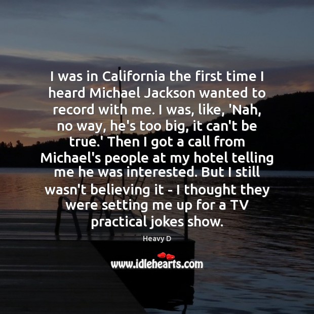 I was in California the first time I heard Michael Jackson wanted Heavy D Picture Quote