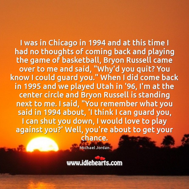 I was in Chicago in 1994 and at this time I had no Michael Jordan Picture Quote