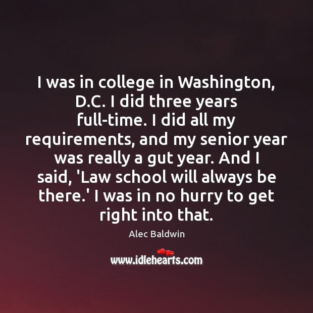 I was in college in Washington, D.C. I did three years Alec Baldwin Picture Quote
