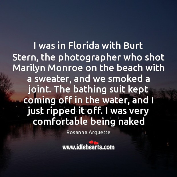 I was in Florida with Burt Stern, the photographer who shot Marilyn Image