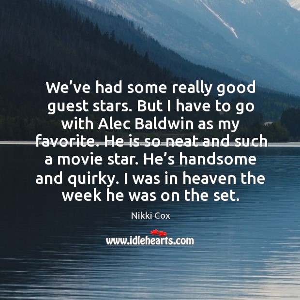 I was in heaven the week he was on the set. Nikki Cox Picture Quote