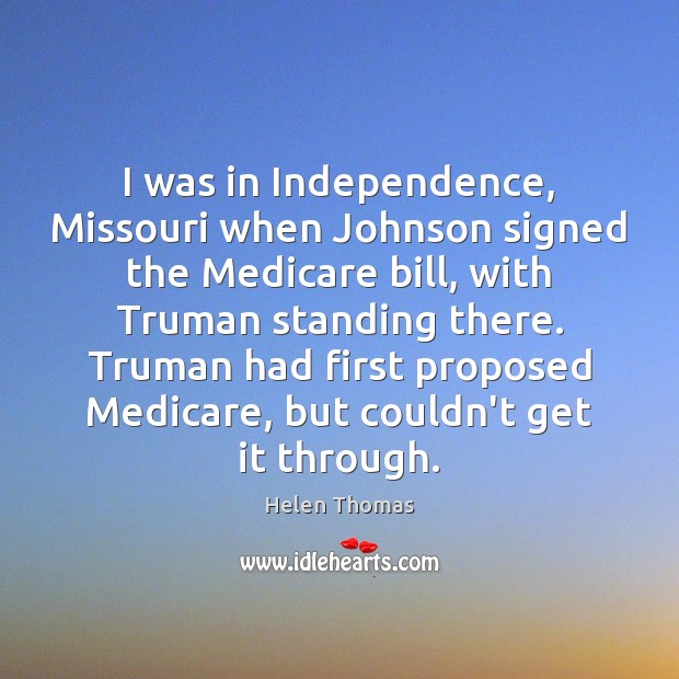 I was in Independence, Missouri when Johnson signed the Medicare bill, with Image