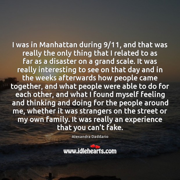 I was in Manhattan during 9/11, and that was really the only thing Alexandra Daddario Picture Quote