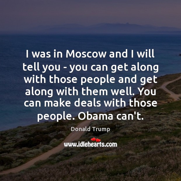 I was in Moscow and I will tell you – you can Donald Trump Picture Quote