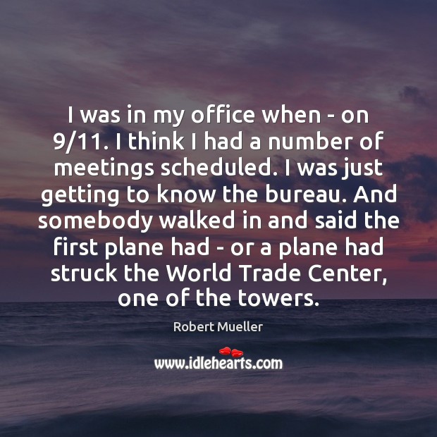 I was in my office when – on 9/11. I think I had Image