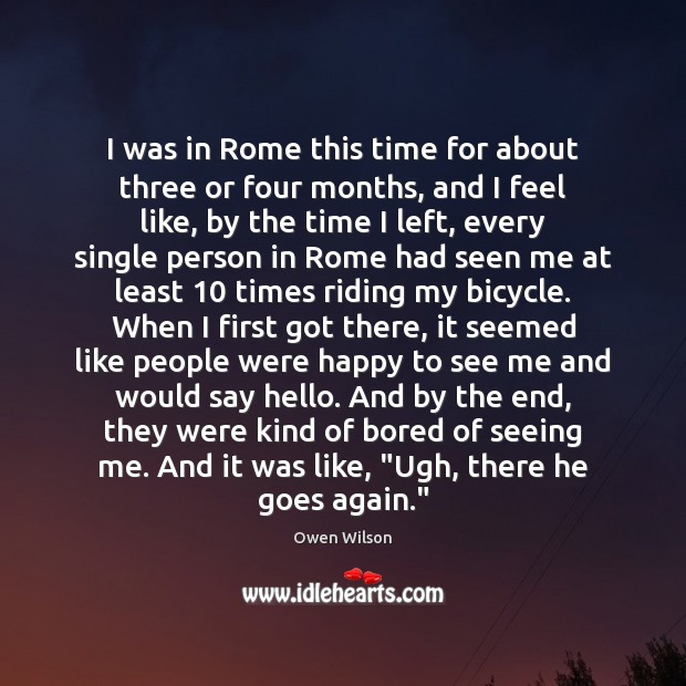 I was in Rome this time for about three or four months, Owen Wilson Picture Quote