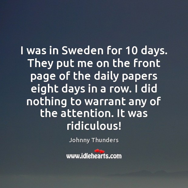 I was in Sweden for 10 days. They put me on the front Johnny Thunders Picture Quote