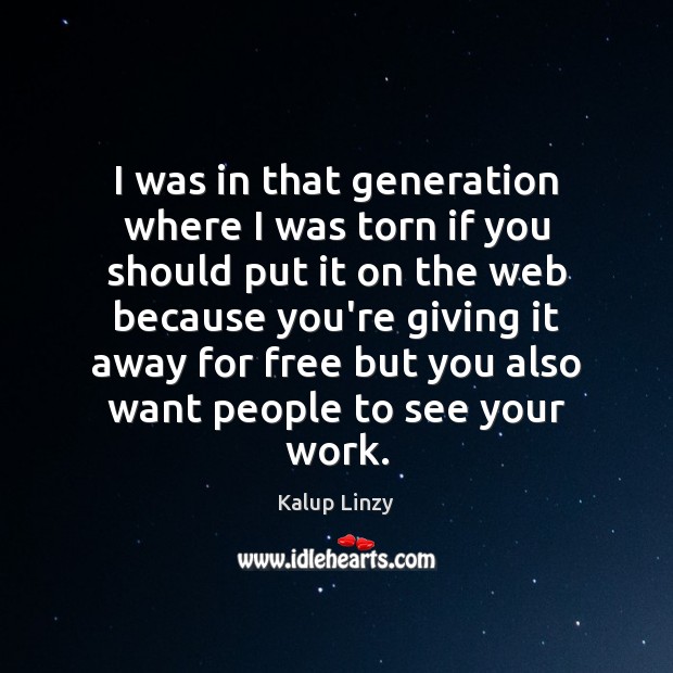 I was in that generation where I was torn if you should Kalup Linzy Picture Quote