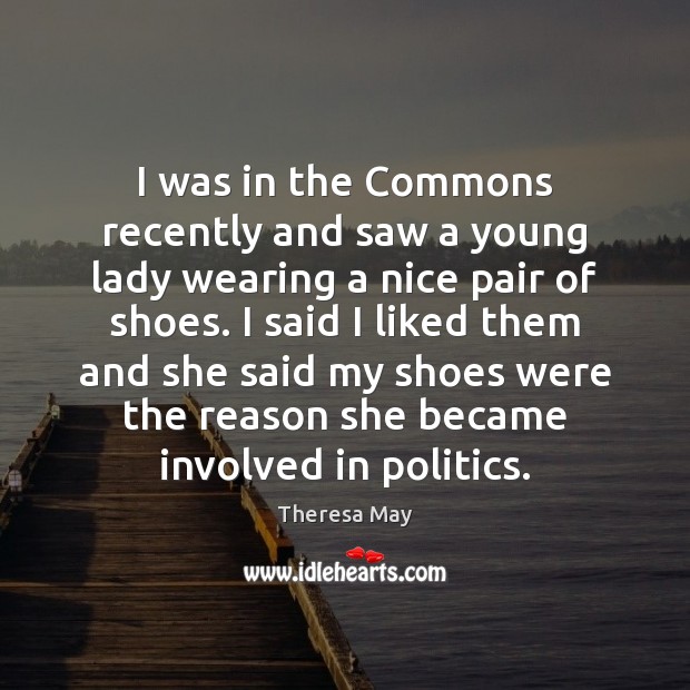 I was in the Commons recently and saw a young lady wearing Theresa May Picture Quote