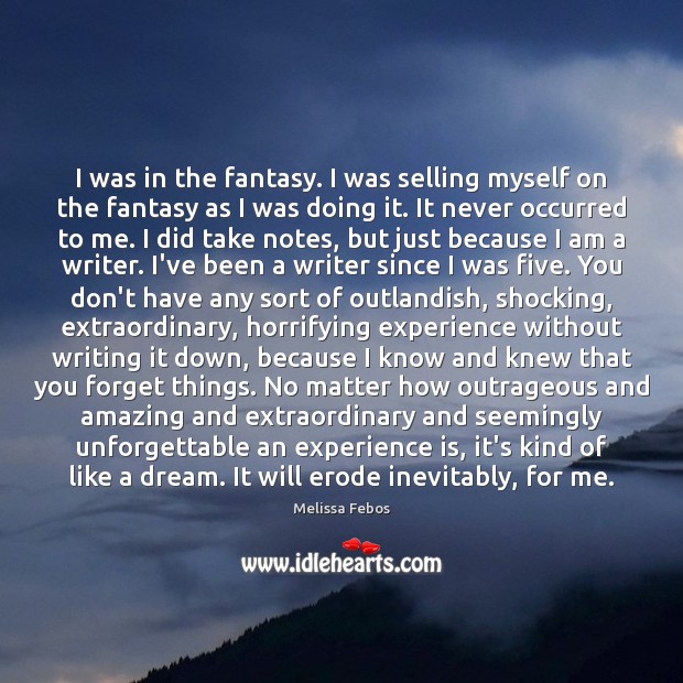 I was in the fantasy. I was selling myself on the fantasy Melissa Febos Picture Quote