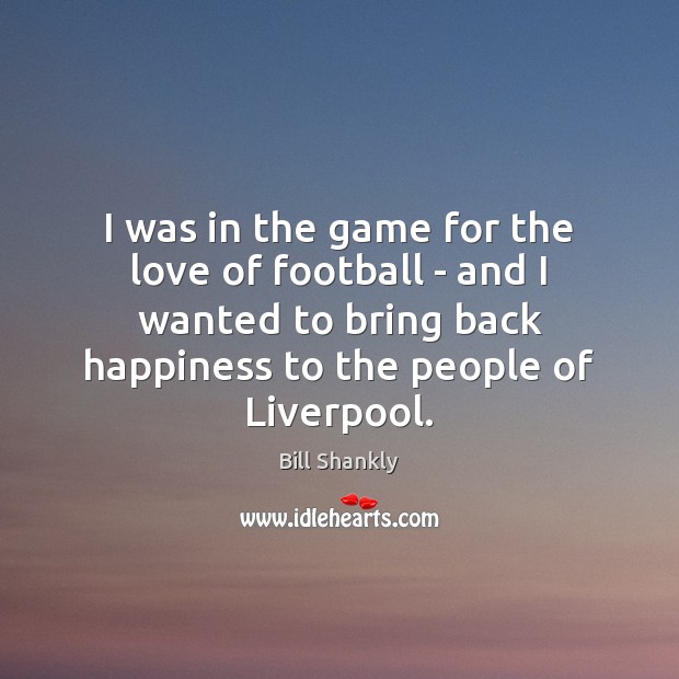 I was in the game for the love of football – and Football Quotes Image