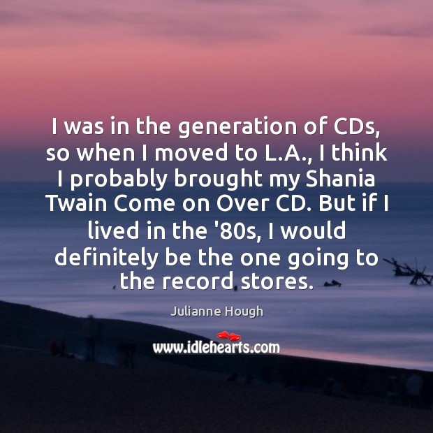 I was in the generation of CDs, so when I moved to Image