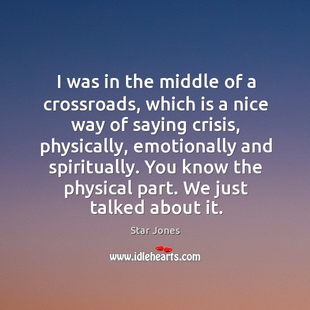 I was in the middle of a crossroads, which is a nice way of saying crisis Star Jones Picture Quote