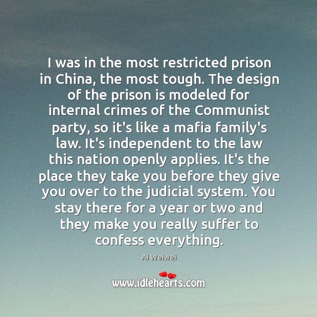 I was in the most restricted prison in China, the most tough. Ai Weiwei Picture Quote
