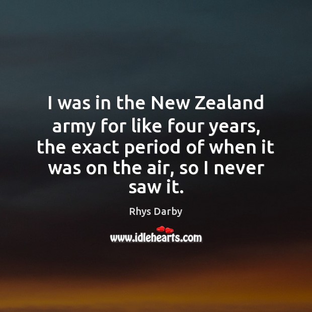 I was in the New Zealand army for like four years, the Rhys Darby Picture Quote