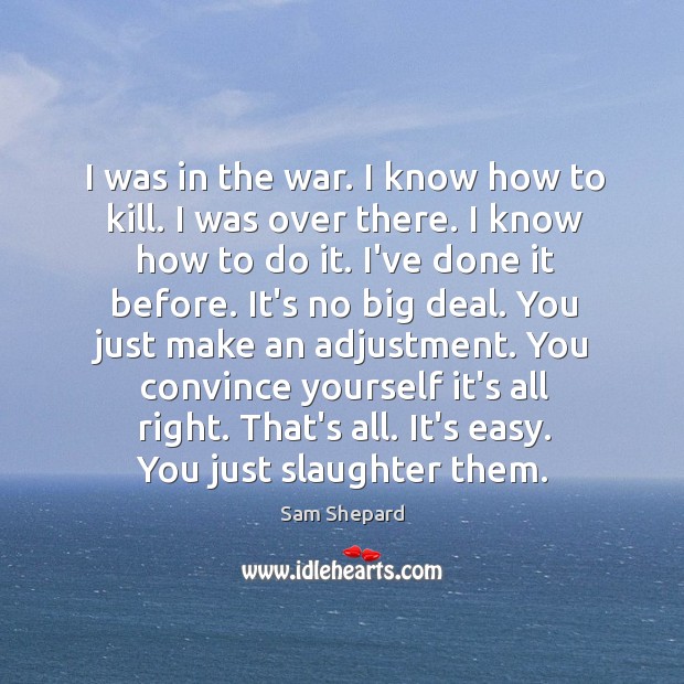 I was in the war. I know how to kill. I was Image