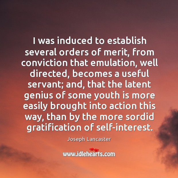 I was induced to establish several orders of merit, from conviction that emulation Joseph Lancaster Picture Quote