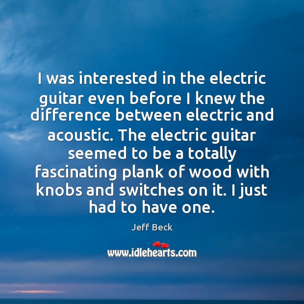 I was interested in the electric guitar even before I knew the Image