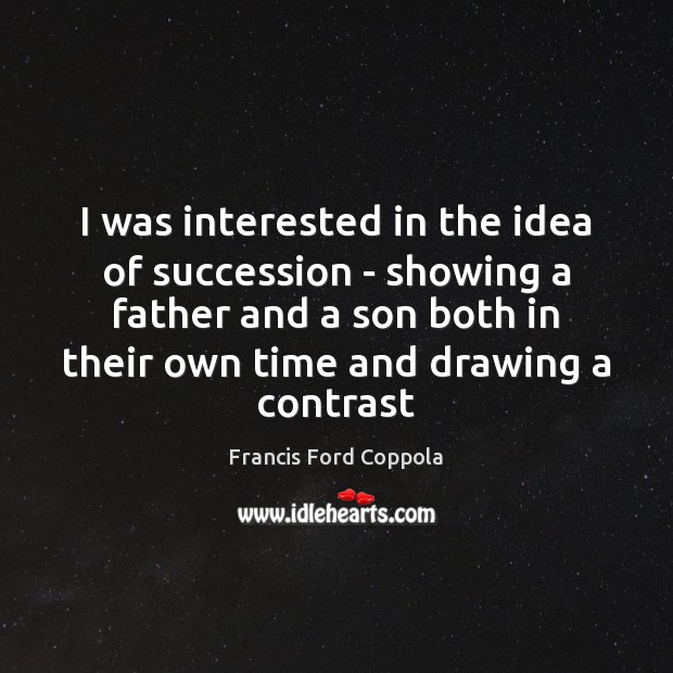 I was interested in the idea of succession – showing a father Image