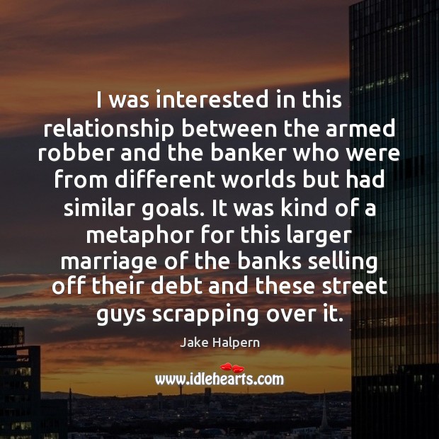I was interested in this relationship between the armed robber and the Image